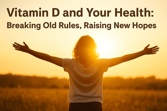 Vitamin D and Your Health: Breaking Old Rules, Raising New Hopes
